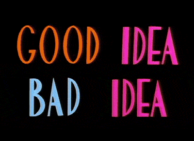 1867585880_GoodIdeaBadIdea.gif.62e9b7c585b69d903da9f5a553112fd3.gif