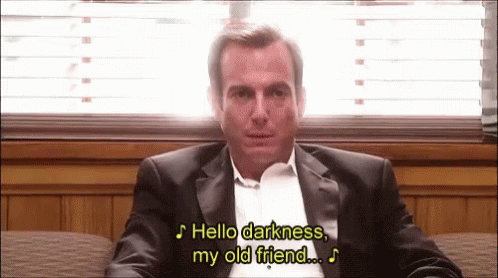 hello-darkness-my-old-friend.gif.bc93b1665bfdfb62081ce1cadbeb92d5.gif
